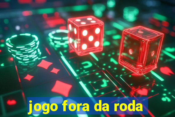 jogo fora da roda